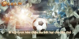 Kèo Châu Âu – Kinh Nghiệm Đọc Kèo Và Dự Đoán Chính Xác